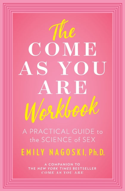 Book cover of: Come as You Are Workbook. By: Emily Nagoski