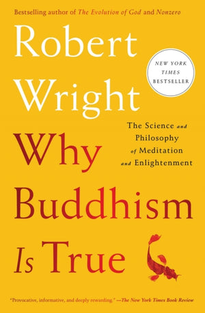 Why Buddhism Is True, The Science and Philosophy of Meditation and Enlightenment