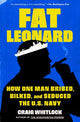 Fat Leonard, How One Man Bribed, Bilked, and Seduced the U.S. Navy 9781982131647 Craig Whitlock