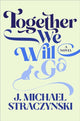 Book cover of: Together We Will Go. By: J. Michael Straczynski