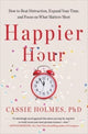 Book cover of: Happier Hour. By: Cassie Holmes