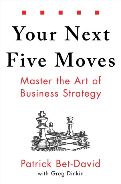 Book cover of: Your Next Five Moves. By: Patrick Bet-David