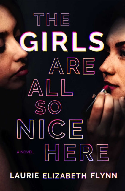 Book cover of: Girls Are All So Nice Here. By: Laurie Elizabeth Flynn