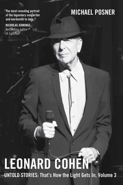 Book cover of: Leonard Cohen, Untold Stories: That's How the Light Gets In, Volume 3. By: Michael Posner - undifferentiated
