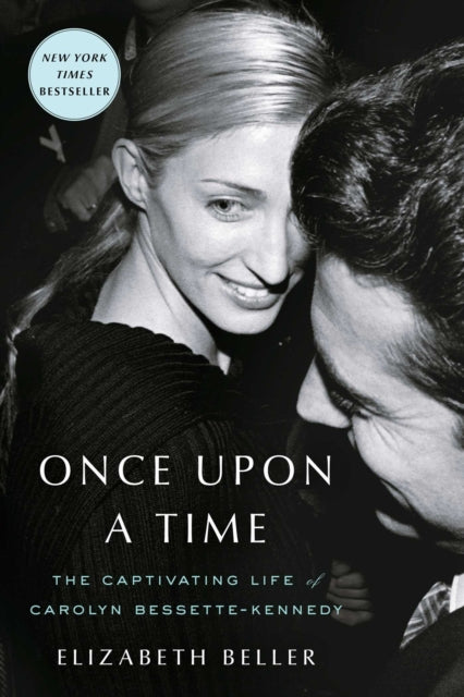Once Upon a Time, The Captivating Life of Carolyn Bessette-Kennedy 9781982178970 Elizabeth Beller
