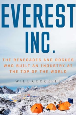 Everest, Inc., The Renegades and Rogues Who Built an Industry at the Top of the World