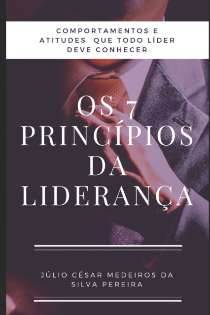 Book cover of: Os 7 principios da Lideranca. By: Júlio César Medeiros Pereira