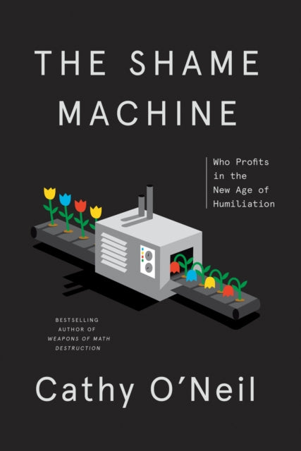 Book cover of: Shame Machine. By: Cathy O'Neil