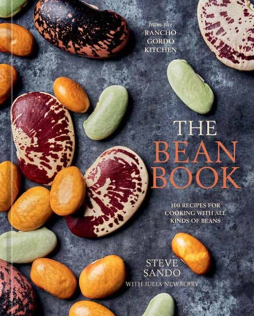 Bean Book, 100 Recipes for Cooking with All Kinds of Beans, from the Rancho Gordo Kitchen [A Cookbook] 9781984860002 Steve Sando