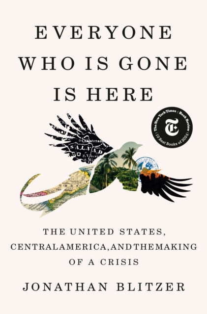Book cover of: Everyone Who Is Gone Is Here. By: Jonathan Blitzer