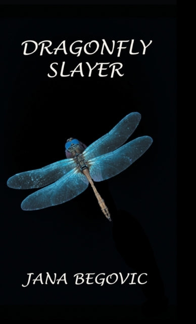 Book cover of: Dragonfly Slayer. By: Jana Begovic