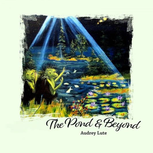 Book cover of: Pond and Beyond. By: Audrey Lute