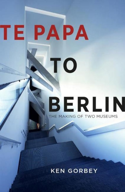 Book cover of: Te Papa to Berlin. By: Ken Gorbey