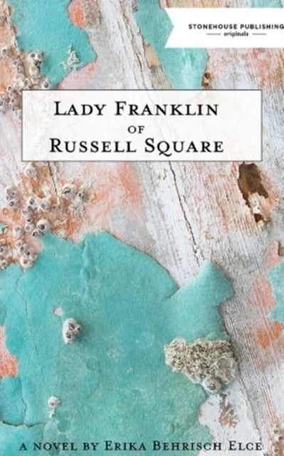 Book cover of: Lady Franklin of Russell Square. By: Erika Behrisch Elce