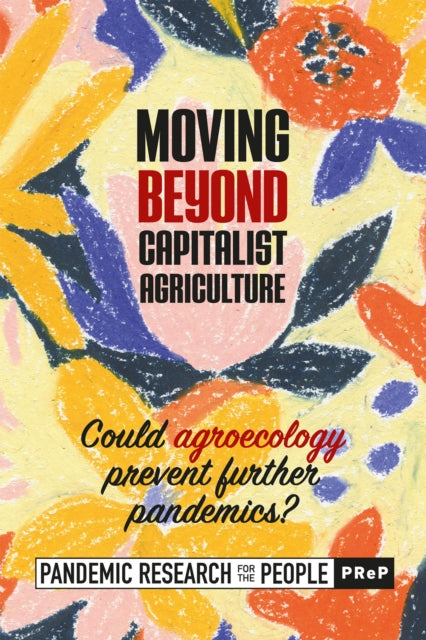 Book cover of: Moving Beyond Capitalist Agriculture. By: Pandemic Research for the Peo (Prep)