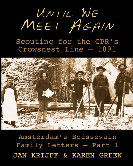 Book cover of: Until We Meet Again: Scouting for the CPRs Crowsnest Line - 1891. By: Jan Krijff