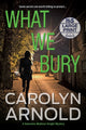 Book cover of: What We Bury. By: Carolyn Arnold