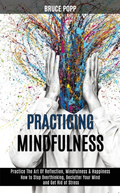 Book cover of: Practicing Mindfulness. By: Bruce Popp