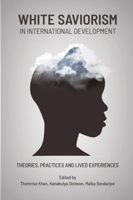 Book cover of: White Saviorism in International Development. By: Themrise Khan
