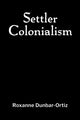 Book cover of: Settler Colonialism. By: Roxanne Dunbar-Ortiz
