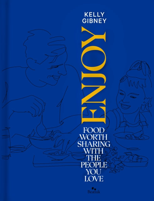 Enjoy, Food Worth Sharing with the People You Love 9781991165732 Kelly Gibney