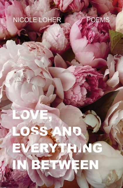 Book cover of: Love, Loss, and Everything In Between