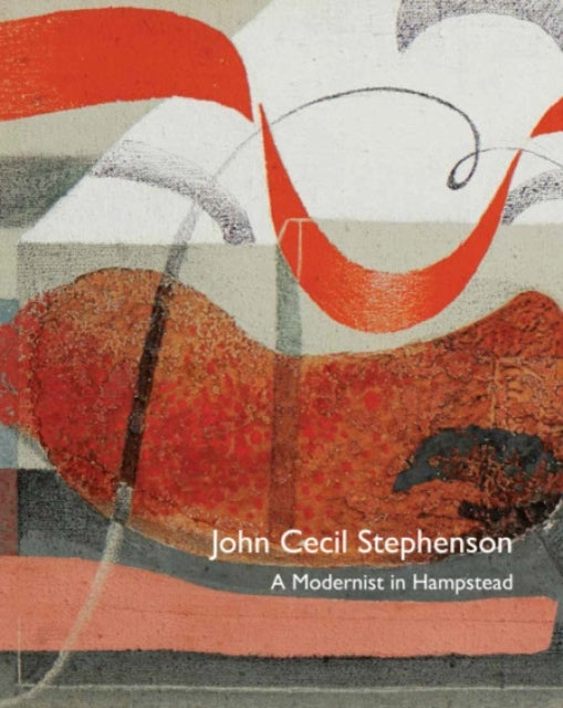 Book cover of: John Cecil Stephenson: A Modernist in Hampstead. By: John Cecil Stephenson