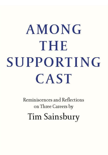 Book cover of: Among the Supporting Cast. By: Tim Sainsbury