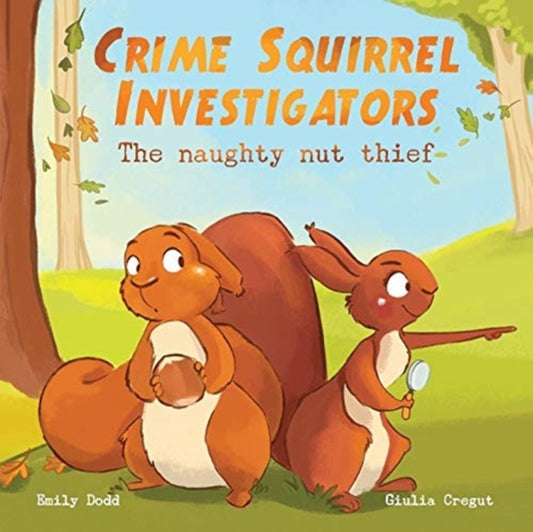 Book cover of: Crime Squirrel Investigators. By: Emily Dodd