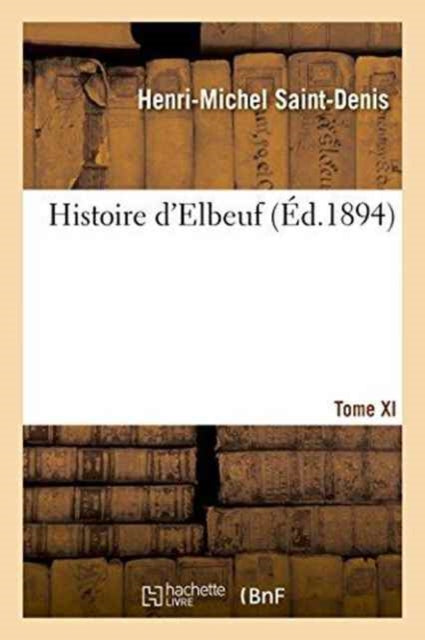 Book cover of: Histoire d'Elbeuf T. XI. de 1866 A 1879