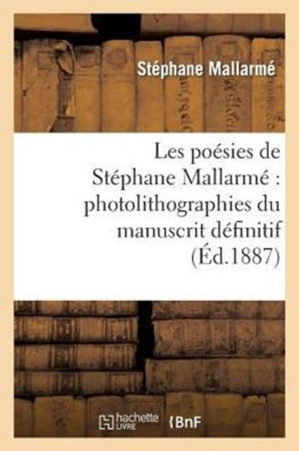 Book cover of: Les Poesies de Stephane Mallarme Photolithographiees Du Manuscrit Definitif...