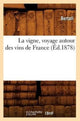 Book cover of: La Vigne, Voyage Autour Des Vins de France (Ed.1878)