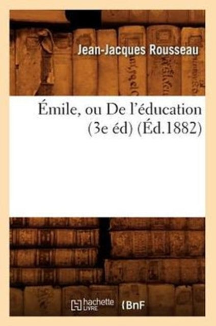 Book cover of: Emile, Ou de l'Education (3e Ed) (Ed.1882)