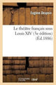 Book cover of: Le Theatre Francais Sous Louis XIV (3e Edition)