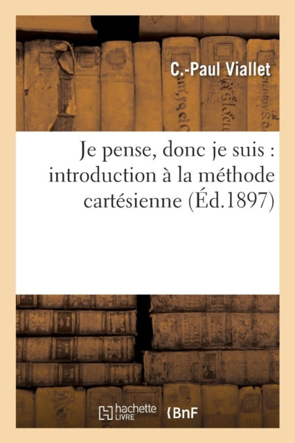 Book cover of: Je Pense, Donc Je Suis: Introduction A La Methode Cartesienne