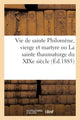 Book cover of: Vie de Sainte Philomene, Vierge Et Martyre Ou La Sainte Thaumaturge Du XIXe Siecle