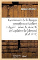 Book cover of: Grammaire de la Langue Soureth Ou Chaldeen Vulgaire: Selon Le Dialecte de la Plaine de Mossoul
