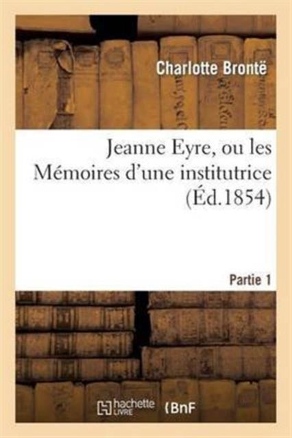 Book cover of: Jeanne Eyre, Ou Les Memoires d'Une Institutrice. Partie 1