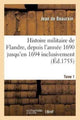 Book cover of: Histoire Militaire de Flandre, Inclusivement Par Le Chevalier de Beaurain. Tome 1