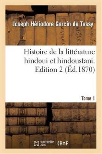 Book cover of: Histoire de la Litterature Hindoui Et Hindoustani. Edition 2, Tome 1
