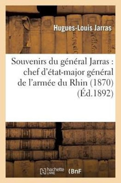 Book cover of: Souvenirs Du General Jarras: Chef d'Etat-Major General de l'Armee Du Rhin (1870)