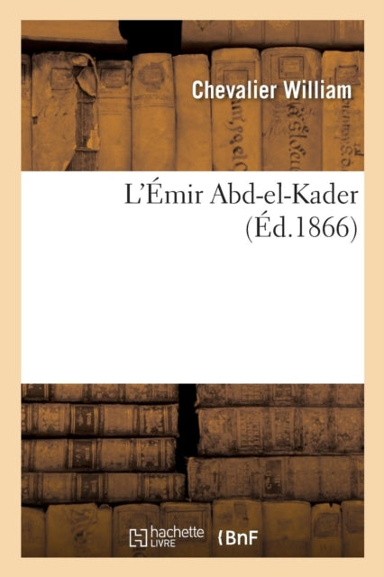 Book cover of: L'Emir Abd-El-Kader