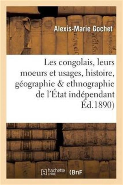Book cover of: Les Congolais, Moeurs Et Usages, Histoire, Geographie & Ethnographie de l'Etat Independant Du Congo