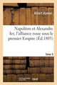 Book cover of: Napoleon Et Alexandre Ier, l'Alliance Russe Sous Le Premier Empire. Tome 3