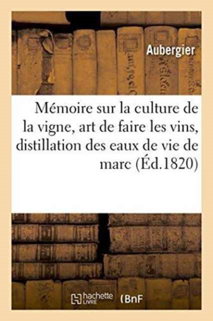 Book cover of: Memoire Sur La Culture de la Vigne, l'Art de Faire Les Vins, Et Sur La Distillation Des Eaux de Vie