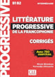 Book cover of: Litterature progressive de la Francophonie : Corriges B1/B2. By: Ferroudja Allouache