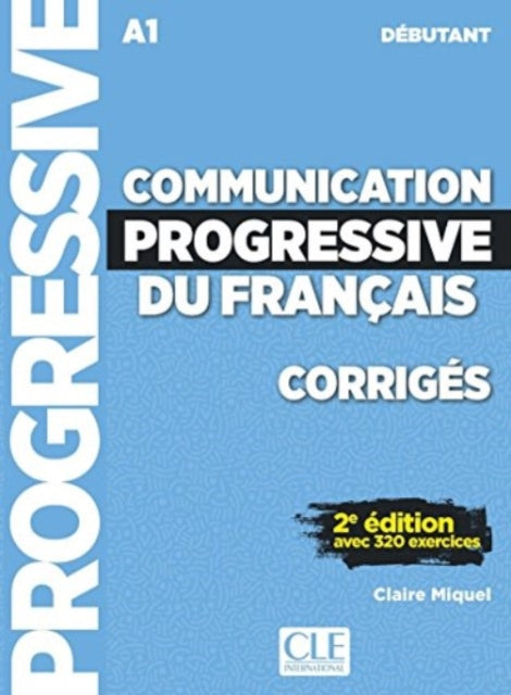 Book cover of: Communication progressive du francais: Niveau debutant (A1) - Corriges. By: Claire Miquel