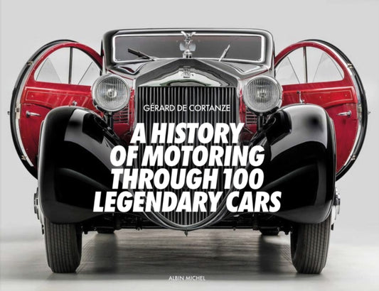 Book cover of: History of Motoring Through 100 Legendary Cars. By: CORTANZE