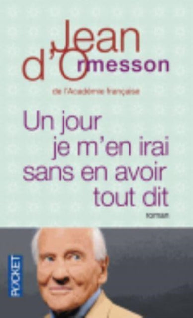 Book cover of: Un jour je m'en irai sans avoir tout dit. By: Jean d' Ormesson