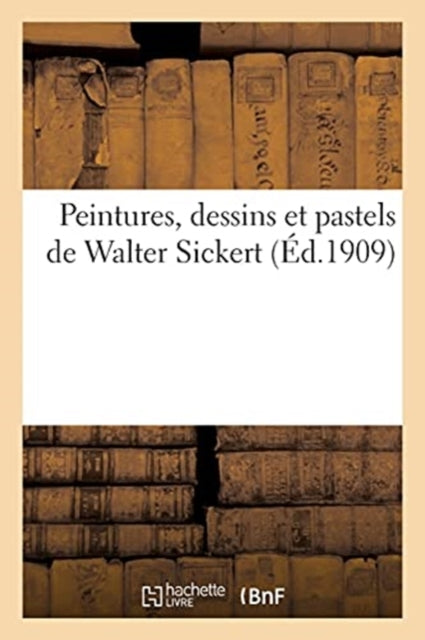 Book cover of: Peintures, Dessins Et Pastels de Walter Sickert